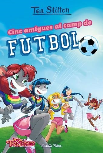 CINC AMIGUES AL CAMP DE FUTBOL | 9788491375951 | STILTON,TEA | Llibreria Geli - Llibreria Online de Girona - Comprar llibres en català i castellà