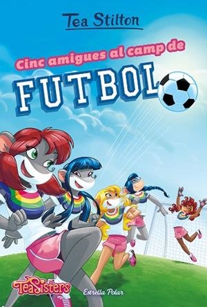 CINC AMIGUES AL CAMP DE FUTBOL | 9788491375951 | STILTON,TEA | Llibreria Geli - Llibreria Online de Girona - Comprar llibres en català i castellà