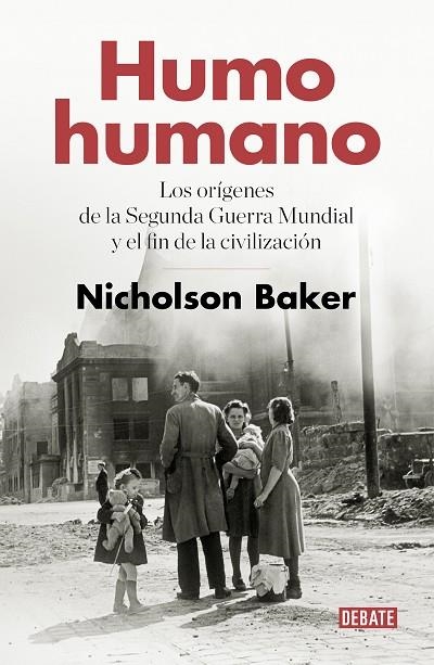 HUMO HUMANO.LOS ORÍGENES DE LA SEGUNDA GUERRA MUNDIAL Y EL FIN DE LA CIVILIZACIÓN | 9788499929057 | BAKER,NICHOLSON | Libreria Geli - Librería Online de Girona - Comprar libros en catalán y castellano