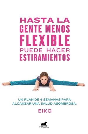 HASTA LA GENTE MENOS FLEXIBLE PUEDE HACER ESTIRAMIENTOS.UN PLAN DE 4 SEMANAS PARA ALCANZAR UNA SALUD ASOMBROSA | 9788416076796 | EIKO | Llibreria Geli - Llibreria Online de Girona - Comprar llibres en català i castellà
