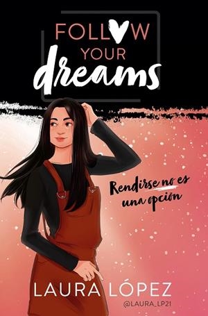RENDIRSE NO ES UNA OPCIÓN(FOLLOW YOUR DREAMS-1) | 9788490439876 | LÓPEZ,LAURA | Libreria Geli - Librería Online de Girona - Comprar libros en catalán y castellano