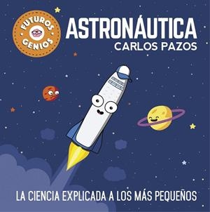 ASTRONÁUTICA (FUTUROS GENIOS) | 9788448850548 | PAZOS,CARLOS | Llibreria Geli - Llibreria Online de Girona - Comprar llibres en català i castellà