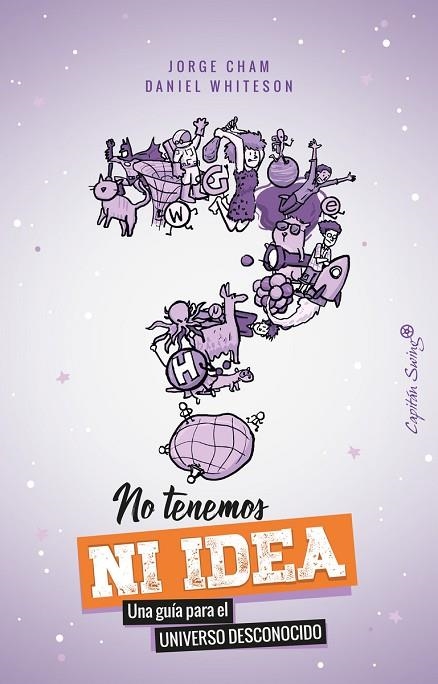 NO TENEMOS NI IDEA.UNA GUÍA PARA EL UNIVERSO DESCONOCIDO | 9788494886188 | CHAM,JORGE/WHITESON,DANIEL | Libreria Geli - Librería Online de Girona - Comprar libros en catalán y castellano