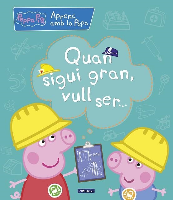 QUAN SIGUI GRAN,VULL SER...(APRENC AMB LA PORQUETA PEPA) | 9788448850708 |   | Libreria Geli - Librería Online de Girona - Comprar libros en catalán y castellano