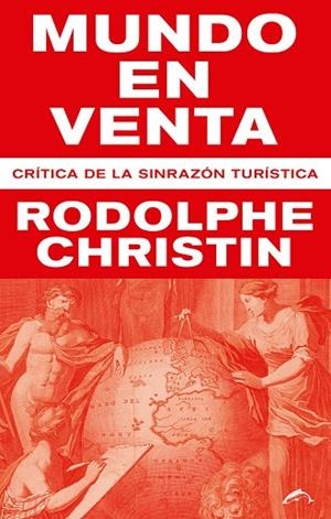 MUNDO EN VENTA.CRÍTICA DE LA SINRAZÓN TURÍSTICA | 9788494764738 | CHRISTIN,RODOLPHE | Libreria Geli - Librería Online de Girona - Comprar libros en catalán y castellano