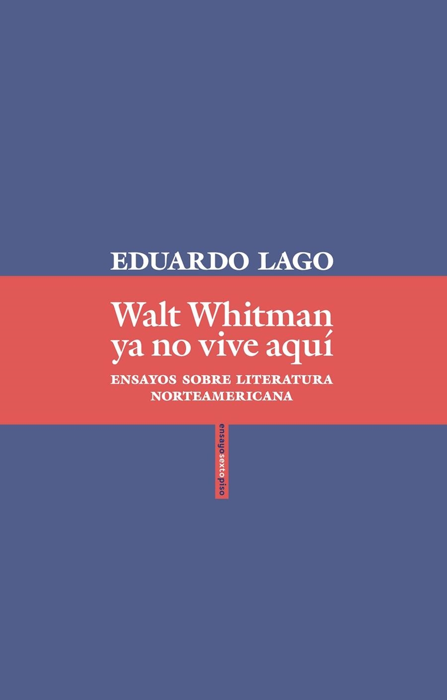 WALT WHITMAN YA NO VIVE AQUÍ.ENSAYOS SOBRE LITERATURA NORTEAMERICANA | 9788416677870 | LAGO,EDUARDO | Libreria Geli - Librería Online de Girona - Comprar libros en catalán y castellano