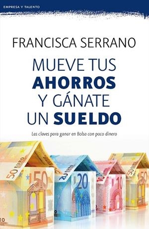 MUEVE TUS AHORROS Y GÁNATE UN SUELDO | 9788467053272 | SERRANO RUIZ,FRANCISCA | Libreria Geli - Librería Online de Girona - Comprar libros en catalán y castellano