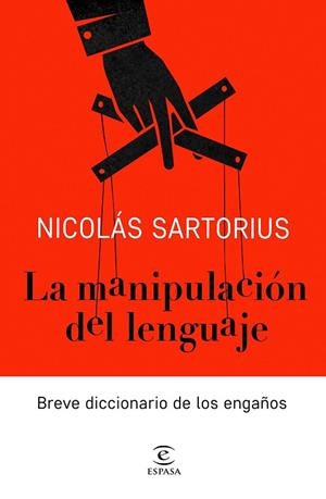 LA MANIPULACIÓN DEL LENGUAJE.BREVE DICCIONARIO DE LOS ENGAÑOS | 9788467052886 | SARTORIUS,NICOLÁS | Libreria Geli - Librería Online de Girona - Comprar libros en catalán y castellano