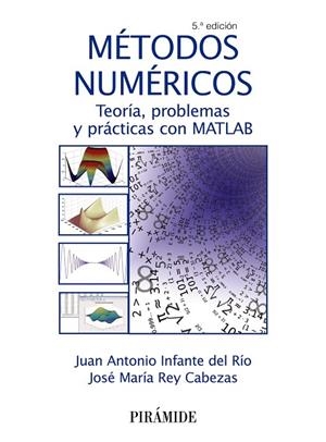 MÉTODOS NUMÉRICOS.TEORÍA,PROBLEMAS Y PRÁCTICAS CON MATLAB(5ª EDICION 2018) | 9788436839838 | INFANTE DEL RÍO,JUAN ANTONIO/REY CABEZAS,JOSÉ MARÍA | Libreria Geli - Librería Online de Girona - Comprar libros en catalán y castellano