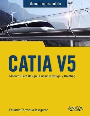 CATIA V5.MÓDULOS PART DESIGN,ASSEMBLY DESIGN Y DRAFTING | 9788441540453 | TORRECILLA INSAGURBE,EDUARDO | Llibreria Geli - Llibreria Online de Girona - Comprar llibres en català i castellà
