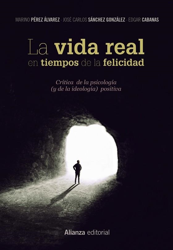 LA VIDA REAL EN TIEMPOS DE LA FELICIDAD CRÍTICA DE LA PSICOLOGÍA (Y DE LA IDEOLOGÍA) POSITIVA | 9788491812081 | PÉREZ ÁLVAREZ,MARINO/SÁNCHEZ,JOSÉ CARLOS/CABANAS,EDGAR | Libreria Geli - Librería Online de Girona - Comprar libros en catalán y castellano