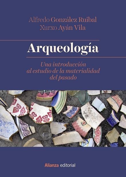 ARQUEOLOGÍA.UNA INTRODUCCIÓN AL ESTUDIO DE LA MATERIALIDAD DEL PASADO | 9788491812357 | GONZÁLEZ RUIBAL,ALFREDO/AYÁN VILA,XURXO | Libreria Geli - Librería Online de Girona - Comprar libros en catalán y castellano