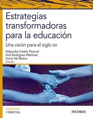 ESTRATEGIAS TRANSFORMADORAS PARA LA EDUCACIÓN UNA VISIÓN PARA EL SIGLO XXI | 9788436839906 | CORTÉS PASCUAL, ALEJANDRA/RODRÍGUEZ MARTÍNEZ, ANA/VAL BLASCO, SONIA | Llibreria Geli - Llibreria Online de Girona - Comprar llibres en català i castellà