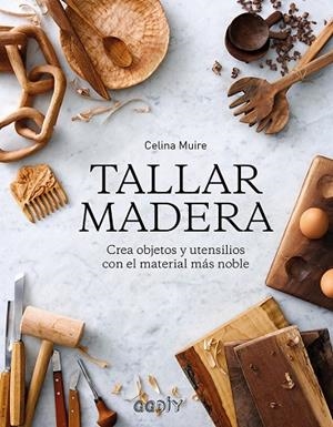 TALLAR MADERA.CREA OBJETOS Y UTENSILIOS CON EL MATERIAL MÁS NOBLE | 9788425231421 | MUIRE,CELINA | Llibreria Geli - Llibreria Online de Girona - Comprar llibres en català i castellà