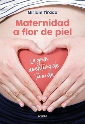 MATERNIDAD A FLOR DE PIEL.LA GRAN AVENTURA DE TU VIDA | 9788416895526 | TIRADO,MÍRIAM | Llibreria Geli - Llibreria Online de Girona - Comprar llibres en català i castellà