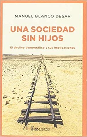 UNA SOCIEDAD SIN HIJOS.EL DECLIVE DEMOGRÁFICO Y SUS IMPLICACIONES | 9788409034642 | BLANCO,MANUEL | Llibreria Geli - Llibreria Online de Girona - Comprar llibres en català i castellà
