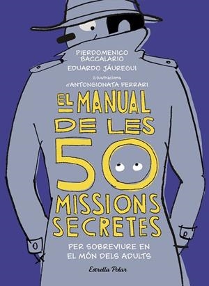 EL MANUAL DE LES 50 MISSIONS SECRETES PER SOBREVIURE EN EL MÓN DELS ADULTS | 9788491376026 | BACCALARIO,PIERDOMENICO/JÁUREGUI,EDUARDO | Llibreria Geli - Llibreria Online de Girona - Comprar llibres en català i castellà
