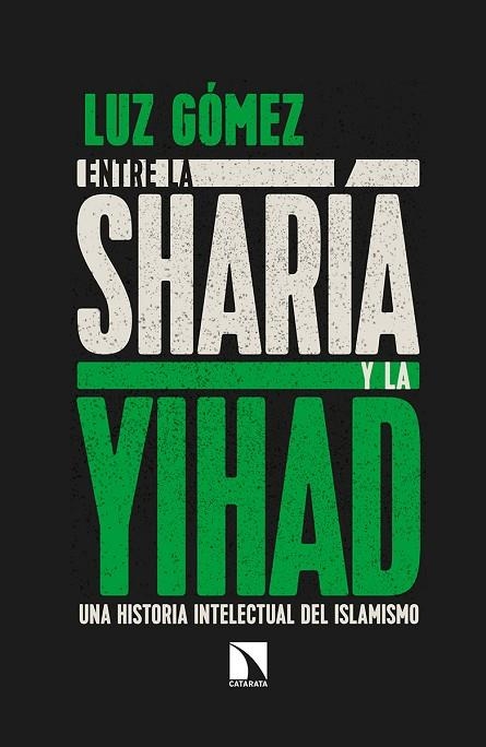 ENTRE LA SHARÍA Y LA YIHAD.UNA HISTORIA INTELECTUAL DEL ISLAMISMO | 9788490975312 | GÓMEZ GARCÍA,LUZ | Libreria Geli - Librería Online de Girona - Comprar libros en catalán y castellano