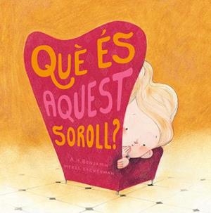QUÈ ÉS AQUEST SOROLL? | 9788417123574 | BENJAMIN,A.H./EYCKERMAN,MEREL | Llibreria Geli - Llibreria Online de Girona - Comprar llibres en català i castellà