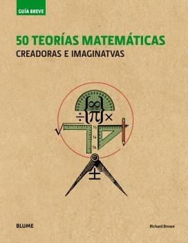 GUÍA BREVE.50 TEORÍAS MATEMÁTICAS CREADORAS E IMAGINATIVAS | 9788417492113 | BROWN,RICHARD | Libreria Geli - Librería Online de Girona - Comprar libros en catalán y castellano
