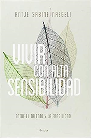 VIVIR CON ALTA SENSIBILIDAD.ENTRE EL TALENTO Y LA FRAGILIDAD | 9788425440472 | SABINE NAEGELI,ANTJE | Llibreria Geli - Llibreria Online de Girona - Comprar llibres en català i castellà