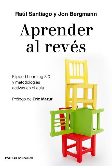 APRENDER AL REVÉS.FLIPPED LEARNING 3.0 Y METODOLOGÍAS ACTIVAS EN EL AULA | 9788449334863 | SANTIAGO,RAÚL/BERGMANN,JON | Libreria Geli - Librería Online de Girona - Comprar libros en catalán y castellano