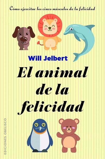 EL ANIMAL DE LA FELICIDAD | 9788491113805 | JELBERT,WILL | Libreria Geli - Librería Online de Girona - Comprar libros en catalán y castellano