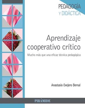 APRENDIZAJE COOPERATIVO CRÍTICO MUCHO MÁS QUE UNA EFICAZ TÉCNICA PEDAGÓGICA | 9788436840018 | OVEJERO BERNAL,ANASTASIO | Llibreria Geli - Llibreria Online de Girona - Comprar llibres en català i castellà