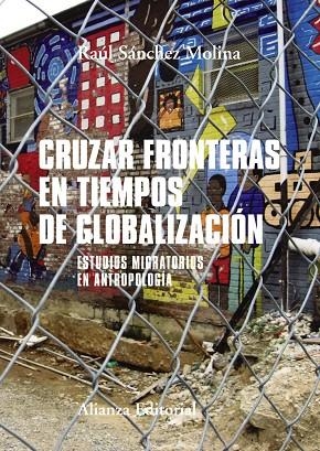 CRUZAR FRONTERAS EN TIEMPOS DE GLOBALIZACIÓN ESTUDIOS MIGRATORIOS EN ANTROPOLOGÍA | 9788491812500 | SÁNCHEZ MOLINA,RAÚL | Libreria Geli - Librería Online de Girona - Comprar libros en catalán y castellano