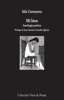 MI BIEN.ANTOLOGÍA POÉTICA | 9788498953374 | CORREYERO,ISLA | Libreria Geli - Librería Online de Girona - Comprar libros en catalán y castellano