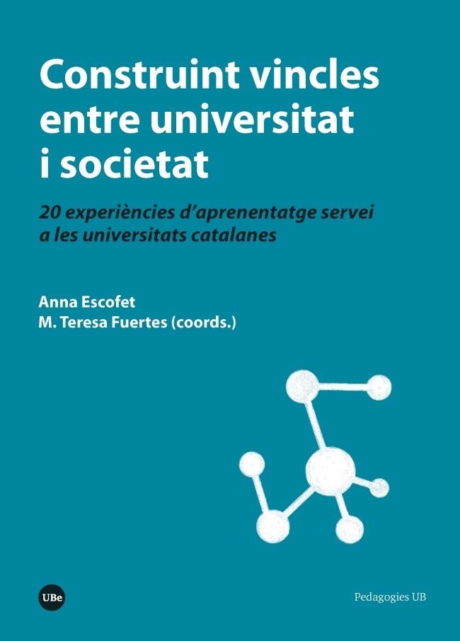 CONSTRUINT VINCLES ENTRE UNIVERSITAT I SOCIETAT 20 EXPERIÈNCIES D’APRENENTATGE SERVEI A LES UNIVERSITATS CATALANES | 9788491680840 | ESCOFET,ANNA/FUERTES, MARIA TERESA | Libreria Geli - Librería Online de Girona - Comprar libros en catalán y castellano