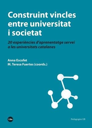 CONSTRUINT VINCLES ENTRE UNIVERSITAT I SOCIETAT 20 EXPERIÈNCIES D’APRENENTATGE SERVEI A LES UNIVERSITATS CATALANES | 9788491680840 | ESCOFET,ANNA/FUERTES, MARIA TERESA | Libreria Geli - Librería Online de Girona - Comprar libros en catalán y castellano