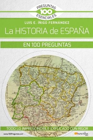 LA HISTORIA DE ESPAÑA EN 100 PREGUNTAS | 9788499679785 | ÍÑIGO FERNÁNDEZ,LUIS E. | Libreria Geli - Librería Online de Girona - Comprar libros en catalán y castellano