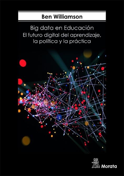 BIG DATA EN EDUCACIÓN.EL FUTURO DIGITAL DEL APRENDIZAJE,LA POLÍTICA Y LA PRÁCTICA | 9788471128898 | WILLIAMSON,BEN | Libreria Geli - Librería Online de Girona - Comprar libros en catalán y castellano