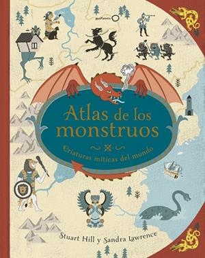 ATLAS DE LOS MONSTRUOS.CRIATURAS MÍTICAS DEL MUNDO | 9788408180302 | LAWRENCE,SANDRA/HILL,STUART | Libreria Geli - Librería Online de Girona - Comprar libros en catalán y castellano