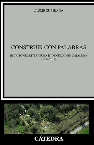CONSTRUIR CON PALABRAS.ESCRITORES,LITERATURA E IDENTIDAD EN CATALUÑA (1859-2019) | 9788437638676 | SUBIRANA,JAUME | Llibreria Geli - Llibreria Online de Girona - Comprar llibres en català i castellà