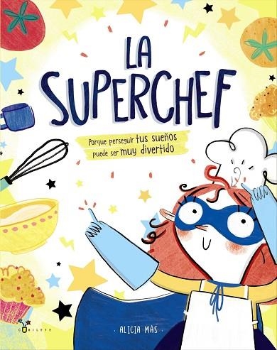LA SUPERCHEF.PORQUE PERSEGUIR TUS SUEÑOS PUEDE SER MUY DIVERTIDO | 9788469625187 | MÁS,ALICIA | Libreria Geli - Librería Online de Girona - Comprar libros en catalán y castellano