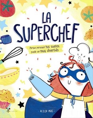 LA SUPERCHEF.PORQUE PERSEGUIR TUS SUEÑOS PUEDE SER MUY DIVERTIDO | 9788469625187 | MÁS,ALICIA | Llibreria Geli - Llibreria Online de Girona - Comprar llibres en català i castellà
