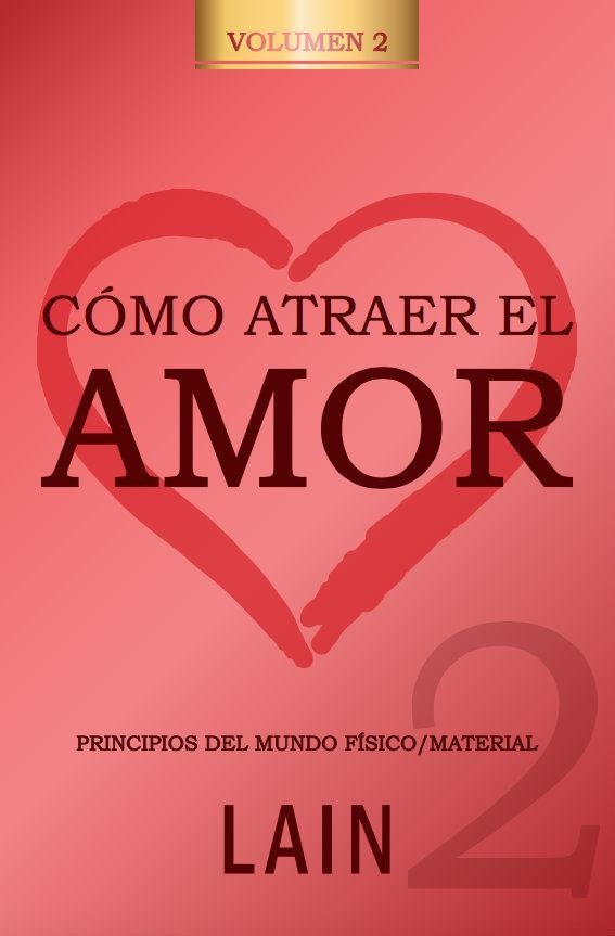 CÓMO ATRAER EL AMOR-2.PRINCIPIOS DEL MUNDO FÍSICO/MATERIAL | 9788469791479 | GARCIA CALVO,LAIN | Llibreria Geli - Llibreria Online de Girona - Comprar llibres en català i castellà