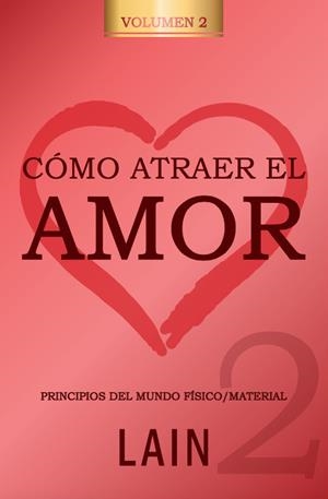 CÓMO ATRAER EL AMOR-2.PRINCIPIOS DEL MUNDO FÍSICO/MATERIAL | 9788469791479 | GARCIA CALVO,LAIN | Llibreria Geli - Llibreria Online de Girona - Comprar llibres en català i castellà