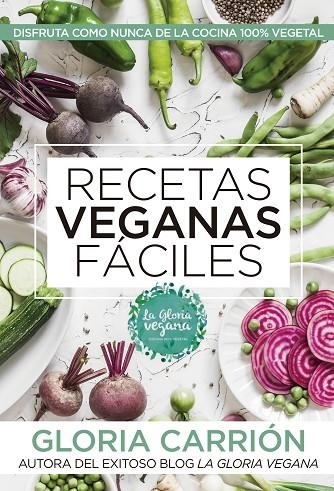 RECETAS VEGANAS FÁCILES.DISFRUTA COMO NUNCA DE LA COCINA 100% VEGETAL | 9788417057503 | CARRIÓN MOÑIZ,GLORIA | Libreria Geli - Librería Online de Girona - Comprar libros en catalán y castellano