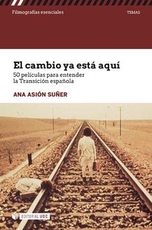 EL CAMBIO YA ESTÁ AQUÍ.50 PELÍCULAS PARA ENTENDER LA TRANSICIÓN ESPAÑOLA | 9788491802495 | ASIÓN SUÑER,ANA | Libreria Geli - Librería Online de Girona - Comprar libros en catalán y castellano