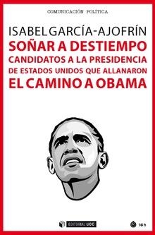 SOÑAR A DESTIEMPO.CANDIDATOS A LA PRESIDENCIA DE ESTADOS UNIDOS QUE ALLANARON EL CAMINO A OBAMA | 9788491802075 | GARCÍA-AJOFRÍN,ISABEL | Libreria Geli - Librería Online de Girona - Comprar libros en catalán y castellano