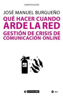 QUÉ HACER CUANDO ARDE LA RED.GESTIÓN DE CRISIS DE COMUNICACIÓN ONLINE | 9788491802426 | BURGUEÑO,JOSÉ MANUEL | Libreria Geli - Librería Online de Girona - Comprar libros en catalán y castellano