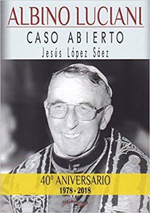 ALBINO LUCIANI.CASO ABIERTO | 9788416159284 | LÓPEZ SÁEZ,JESÚS | Libreria Geli - Librería Online de Girona - Comprar libros en catalán y castellano