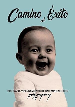 CAMINO AL ÉXITO.MEMORIAS Y PENSAMIENTO DE UN EMPRENDEDOR | 9788417647001 | LLONGUERAS,LLUIS | Libreria Geli - Librería Online de Girona - Comprar libros en catalán y castellano