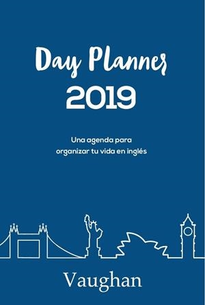 DAY PLANNER 2019.UNA AGENDA PARA ORGANIZAR TU VIDA EN INGLÉS | 9788416667352 | Llibreria Geli - Llibreria Online de Girona - Comprar llibres en català i castellà