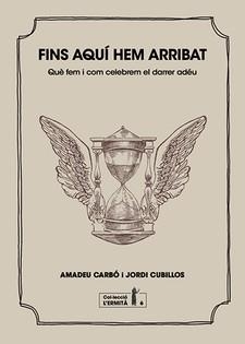 FINS AQUI HEM ARRIBAT.QUÈ FEM I COM CELEBREM EL DARRER ADÉU | 9788494447341 | CARBÓ,AMADEU/CUBILLOS,JORDI | Llibreria Geli - Llibreria Online de Girona - Comprar llibres en català i castellà