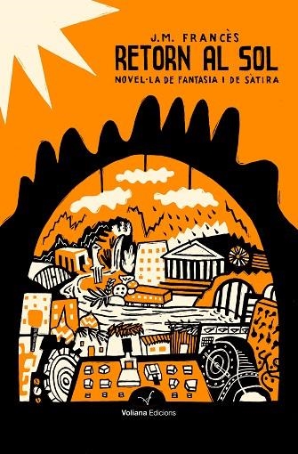 RETORN AL SOL.VOLIANA EDICIONS NOVEL·LA DE FANTASIA I DE SÀTIRA | 9788494823817 | LADRON DE CEGAMA,JOSEP MARIA FRANCÈS | Llibreria Geli - Llibreria Online de Girona - Comprar llibres en català i castellà