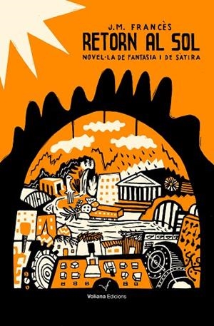 RETORN AL SOL.VOLIANA EDICIONS NOVEL·LA DE FANTASIA I DE SÀTIRA | 9788494823817 | LADRON DE CEGAMA,JOSEP MARIA FRANCÈS | Libreria Geli - Librería Online de Girona - Comprar libros en catalán y castellano
